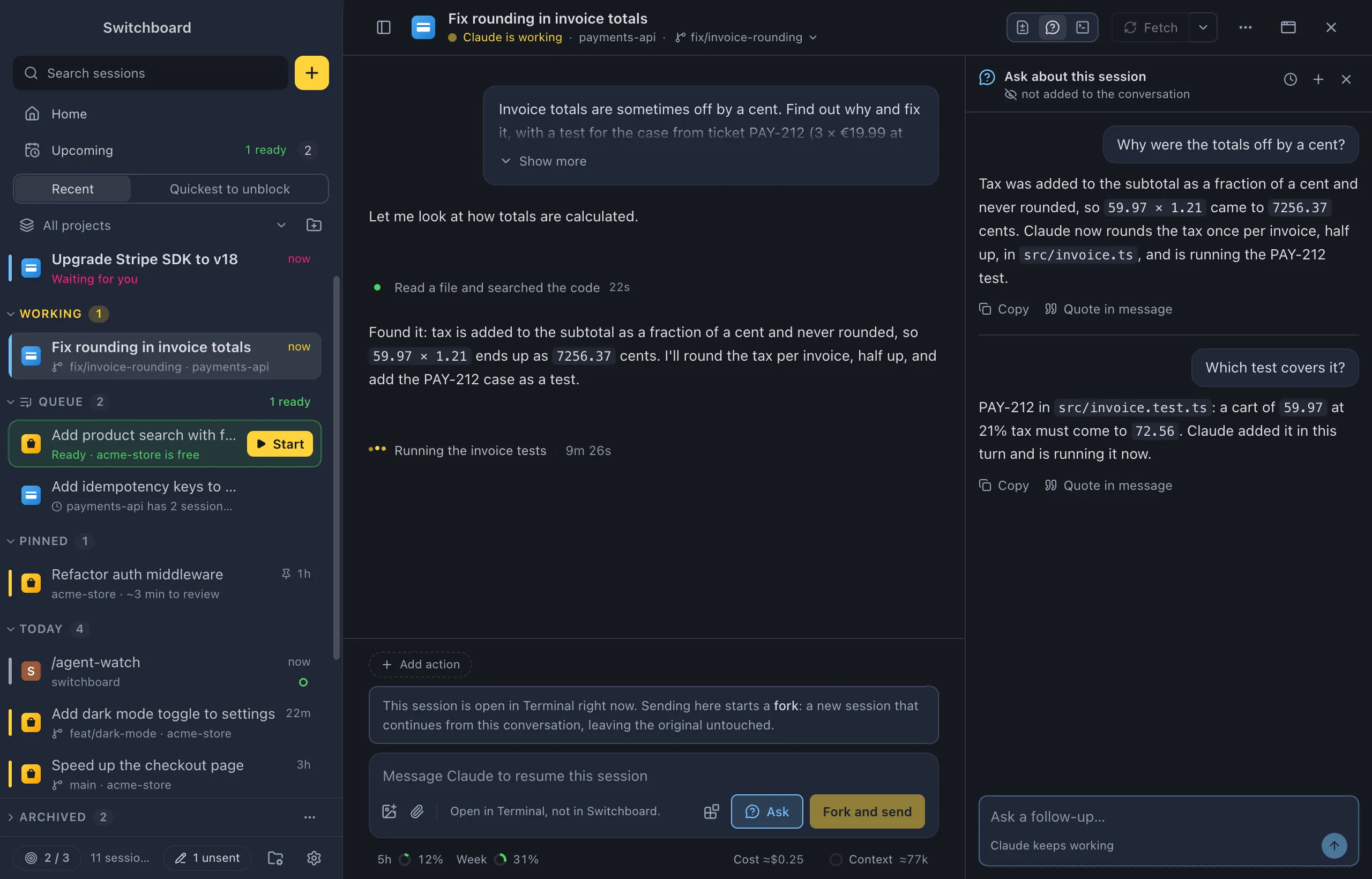 A session where Claude is running the invoice tests. On the right, the Ask about this session panel, not added to the conversation, shows the question Why were the totals off by a cent? with Claude's answer, a follow-up Which test covers it? with its answer, and the field Ask a follow-up… with Claude keeps working under it
