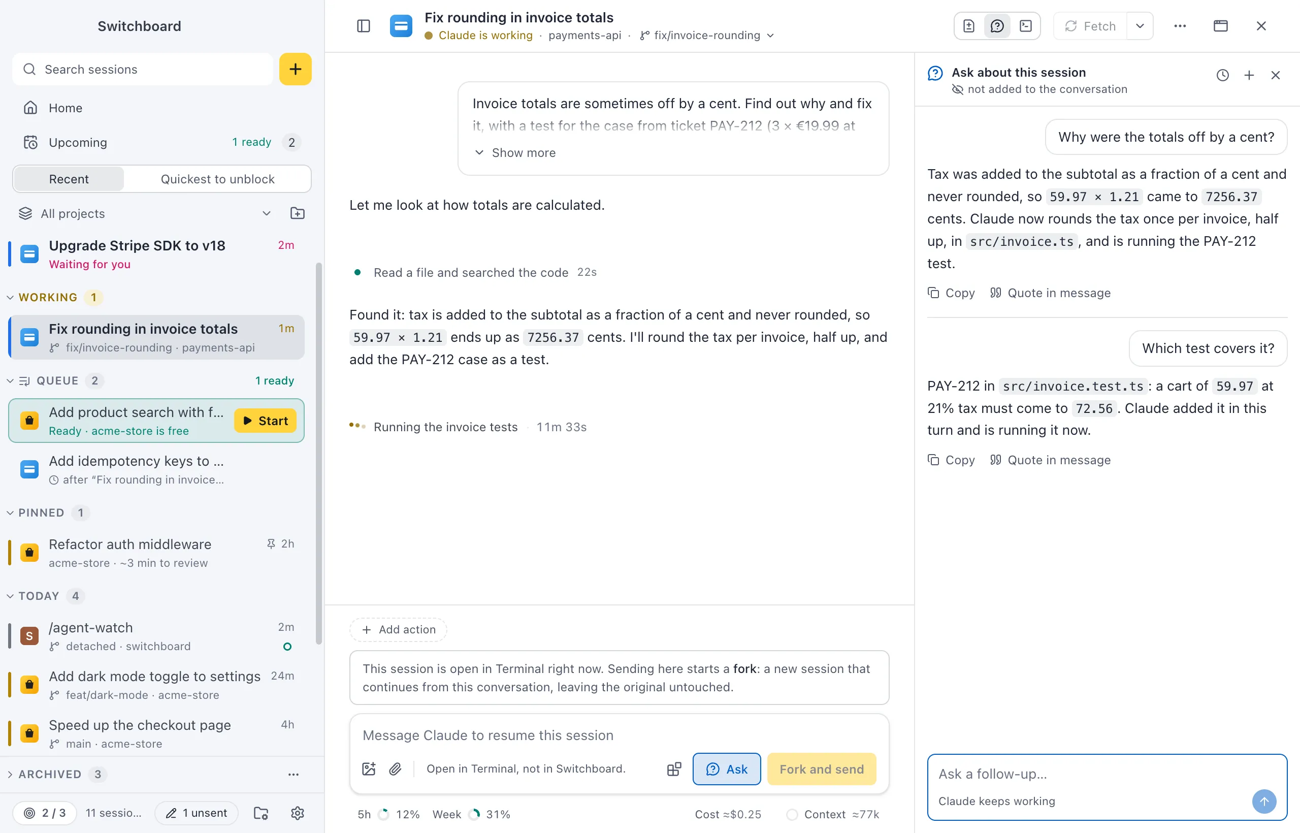 A session where Claude is running the invoice tests. On the right, the Ask about this session panel, not added to the conversation, shows the question Why were the totals off by a cent? with Claude's answer, a follow-up Which test covers it? with its answer, and the field Ask a follow-up… with Claude keeps working under it