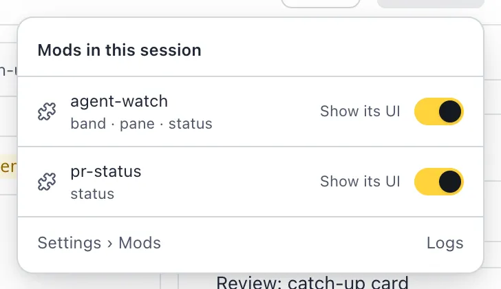 The Mods in this session popover: agent-watch draws a band, a pane and a status, pr-status draws a status. Each has a Show its UI switch. At the bottom, Settings › Mods and Logs